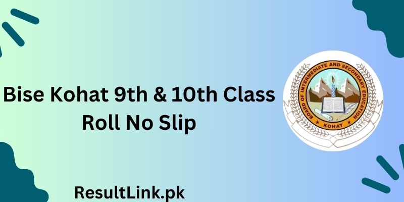 Bise Kohat 9th & 10th Class Roll No Slip